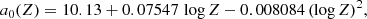 $$ \begin{aligned}&a_{0}(Z) = 10.13+0.07547\, \log Z - 0.008084\, (\log Z)^{2}, \end{aligned} $$