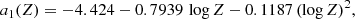 $$ \begin{aligned}&a_{1}(Z) = -4.424-0.7939\, \log Z - 0.1187\, (\log Z)^{2}, \end{aligned} $$