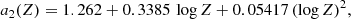 $$ \begin{aligned}&a_{2}(Z) = 1.262+0.3385\, \log Z + 0.05417\, (\log Z)^{2}, \end{aligned} $$
