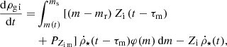 $$ \begin{aligned} \frac{\mathrm{d}\rho _{\rm g\,i}}{\mathrm{d}t} =&\int _{m(t)}^{m_{\rm s}} \,[(m - m_{\rm r})\,Z_{\rm i}\,(t - \tau _{\rm m})\nonumber \\&+ P_{Z_{\rm i\,m}}]\, \dot{\rho }_{\star } (t - \tau _{\rm m})\varphi (m)\,\mathrm{d}m - Z_{\rm i}\,\dot{\rho }_{\star } (t), \end{aligned} $$