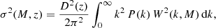 $$ \begin{aligned} \sigma ^{2}(M,z) = \frac{D^{2}(z)}{2\pi ^{2}} \int _{0}^{\infty }{k^{2}\, P(k)\, W^{2}(k,M)\,\mathrm{d}k}, \end{aligned} $$