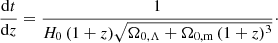 $$ \begin{aligned} \frac{\mathrm{d}t}{\mathrm{d}z} = \frac{1}{H_{0}\, (1+z)\sqrt{\Omega _{0,\Lambda } + \Omega _{0,\mathrm{m} }\,(1+z)^{3}}}\cdot \end{aligned} $$