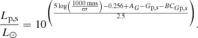 $$ \begin{aligned} \frac{L_{\rm p,s}}{L_{\odot }} = 10^{\left(\frac{5\log \left(\frac{1000\,\mathrm {mas}}{\varpi }\right)-0.256+A_G-G_{\rm p,s}-BC_{G \mathrm{p,s}}}{2.5}\right)}. \end{aligned} $$