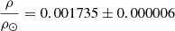 $ \frac{\rho}{\rho_{\odot}}=0.001735\pm0.000006 $