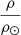 $ \frac{\rho}{\rho_{\odot}} $