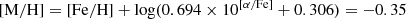 $$ \begin{aligned} \mathrm{[M/H]=[Fe/H]} + \log ( 0.694 \times 10^\mathrm{[ \alpha /Fe]} + 0.306 ) = -0.35 \end{aligned} $$