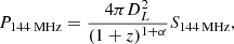 $$ \begin{aligned} P_{\text{144} \text{ MHz}}=\frac{4\pi D_{L}^{2}}{(1+z)^{1+\alpha }}S_{{144\,\mathrm {MHz}}}, \end{aligned} $$