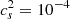 $ c_s^2 = 10^{-4} $