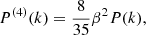 $$ \begin{aligned}&P^{(4)}(k) = \frac{8}{35} \beta ^2 P(k), \end{aligned} $$