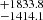 $ _{-1414.1}^{+1833.8} $