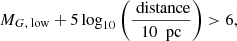$$ \begin{aligned} M_{G,\text{ low}} + 5 \log _{10} \left(\frac{\text{ distance}}{10\ \text{ pc}}\right) > 6, \end{aligned} $$