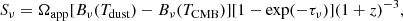 $$ \begin{aligned} S_{\nu } = \Omega _{\rm app}[B_{\nu }(T_{\rm dust})-B_{\nu }(T_{\rm CMB})][1-\exp (-\tau _{\nu })](1+z)^{-3}, \end{aligned} $$