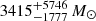 $ 3415^{+5746}_{-1777}\, M_{\odot} $