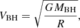 $$ \begin{aligned} V_{\rm BH} = \sqrt{ \frac{G M_{\rm BH}}{R} }, \end{aligned} $$
