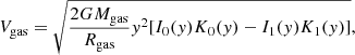 $$ \begin{aligned} V_{\rm gas} = \sqrt{ \frac{2GM_{\rm gas}}{R_{\rm gas}} { y}^{2} [I_{0}({ y})K_{0}({ y})-I_{1}({ y})K_{1}({ y})] }, \end{aligned} $$