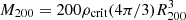 $ M_{\mathrm{200}}=200\rho_{\mathrm{crit}}(4\pi/3)R_{\mathrm{200}}^{3} $
