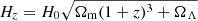 $ H_{z}=H_{0}\sqrt{\Omega_{\mathrm{m}}(1+z)^{3}+\Omega_{\Lambda}} $