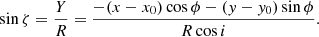 $$ \begin{aligned} \sin \zeta = \frac{Y}{R}= \frac{-(x-x_{0})\cos \phi -(y-y_{0})\sin \phi }{R\cos i} . \end{aligned} $$