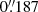 $ 0{{\overset{\prime\prime}{.}}}187 $