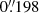 $ 0{{\overset{\prime\prime}{.}}}198 $