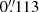 $ 0{{\overset{\prime\prime}{.}}}113 $