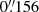 $ 0{{\overset{\prime\prime}{.}}}156 $