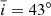 $ \overline{i}=43^{\circ} $