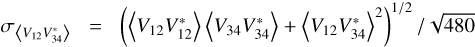 ${\sigma _{\left\langle {{V_{12}}\,V_{34}^*} \right\rangle }} = {{{{\left( {\left\langle {{V_{12}}V_{12}^*} \right\rangle \left\langle {{V_{34}}V_{34}^*} \right\rangle + {{\left\langle {{V_{12}}V_{34}^*} \right\rangle }^2}} \right)}^{{1 \mathord{\left/{\vphantom {1 2}} \right.\kern-\nulldelimiterspace} 2}}}} \mathord{\left/{\vphantom {{{{\left( {\left\langle {{V_{12}}V_{12}^*} \right\rangle \left\langle {{V_{34}}V_{34}^*} \right\rangle + {{\left\langle {{V_{12}}V_{34}^*} \right\rangle }^2}} \right)}^{{1 \mathord{\left/{\vphantom {1 2}} \right.\kern-\nulldelimiterspace} 2}}}} {\sqrt {480} }}} \right.\kern-\nulldelimiterspace} {\sqrt {480} }}$