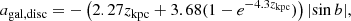 $$ \begin{aligned}&a_{\rm gal, disc} = -\left(2.27 z_{\rm kpc} + 3.68 (1-e^{-4.3z_{\rm kpc}})\right) |{\sin }\, {b}| , \end{aligned} $$