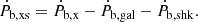 $$ \begin{aligned} \dot{P}_{\mathrm{b,xs}}= \dot{P}_{\mathrm{b,x}}- \dot{P}_{\mathrm{b,gal}}- \dot{P}_{\mathrm{b,shk}}. \end{aligned} $$