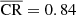 $ \overline{\mathrm{CR}}=0.84 $