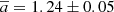 $ \overline{a}=1.24 \pm 0.05 $