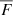 $ \overline{F} $