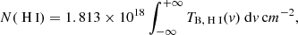 $$ \begin{aligned} {N}({\text{ H}}{\small {\uppercase {\text{ i}}}}) = 1.813 \times 10^{18} \int _{-\infty }^{+\infty } T_{\rm B,{\text{ H}}{\small {\uppercase {\text{ i}}}} }({ v}) \ \mathrm{d} { v} \, \mathrm cm^{-2} ,\end{aligned} $$