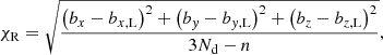 $$ \begin{aligned} \chi _{\mathrm{R}} = \sqrt{\frac{\left(b_{x} - b_{x, \mathrm{L}} \right)^2 +\left(b_{y} - b_{y, \mathrm{L}} \right)^2 +\left(b_{z} - b_{z, \mathrm{L}} \right)^2}{3N_{\rm d}-n}}, \end{aligned} $$