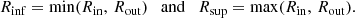 $$ \begin{aligned} R_{\mathrm{inf}} = \mathrm{min}(R_{\mathrm{in}},\,R_{\mathrm{out}}) \quad \mathrm{and} \quad R_{\mathrm{sup}} = \mathrm{max}(R_{\mathrm{in}},\,R_{\mathrm{out}}) . \end{aligned} $$