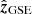 $ \hat{\boldsymbol{z}}_{\mathrm{GSE}} $