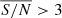 $ \overline{S/N} > 3 $