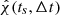 $ \hat{\chi}(t_s,\Delta t) $