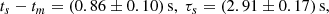 $$ \begin{aligned} t_s-t_m =\left( 0.86\pm 0.10\right)\mathrm{s},\ \tau _s =\left( 2.91\pm 0.17 \right)\mathrm{s}, \end{aligned} $$
