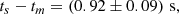 $$ \begin{aligned} t_s-t_m=\left(0.92\pm 0.09\right)\,\mathrm{s}, \end{aligned} $$