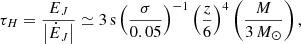 $$ \begin{aligned} \tau _H=\frac{E_J}{\left|\dot{E}_J\right|} \simeq 3\,\mathrm{s}\left(\frac{\sigma }{0.05}\right)^{-1}\left(\frac{z}{6}\right)^4\left(\frac{M}{3\,M_\odot }\right), \end{aligned} $$