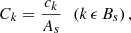 $$ \begin{aligned} C_k=\frac{c_k}{A_s}\ \ \left(k\,\epsilon \,B_s\right) , \end{aligned} $$