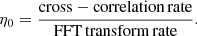 $$ \begin{aligned} \eta _0 = \frac{\mathrm{cross-correlation\,rate}}{\mathrm{FFT\,transform\,rate}}. \end{aligned} $$