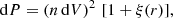$$ \begin{aligned} \mathrm{d}P = \left(n \, \mathrm{d}V \right)^2 \, [1 + \xi (r)], \end{aligned} $$