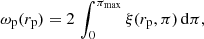 $$ \begin{aligned} \omega _{\rm p}(r_{\rm p}) = 2 \, \int _0^{\pi _{\rm max}} \xi (r_{\rm p},\pi ) \, \mathrm{d}\pi , \end{aligned} $$