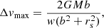 $$ \begin{aligned} \Delta { v}_{\rm max} = \dfrac{2GMb}{{ w}(b^2+r_{\rm s}^2)}, \end{aligned} $$