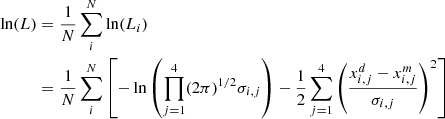 $$ \begin{aligned} \ln (L)&= \frac{1}{N} \sum _{i}^N \ln (L_i) \nonumber \\&= \frac{1}{N} \sum _{i}^N \left[- \ln \left(\prod _{j=1}^{4} (2 \pi )^{1/2} \sigma _{i,j} \right) - \frac{1}{2} \sum _{j=1}^{4} \left( \frac{x_{i,j}^d - x_{i,j}^m}{\sigma _{i,j}} \right)^2 \right] \end{aligned} $$