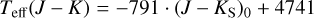 ${T_{{\rm{eff}}}}\left( {J - K} \right) = - 791\,\cdot\,{\left( {J - {K_{\rm{S}}}} \right)_0} + 4741$