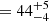$ = 44^{+5}_{-4} $